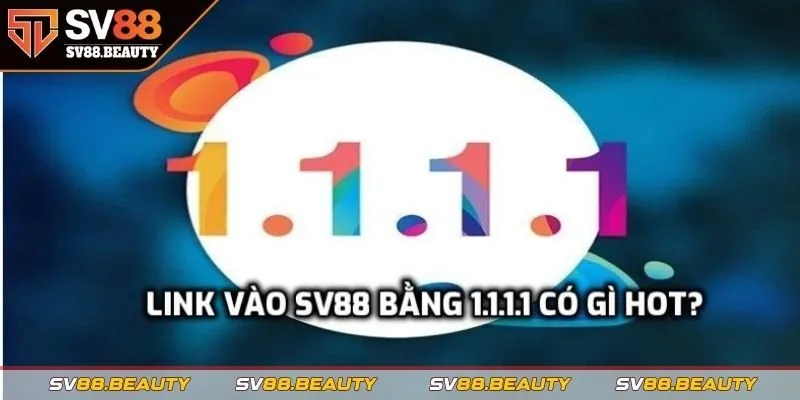 Link vào SV88 bằng 1.1.1.1 có gì hot?