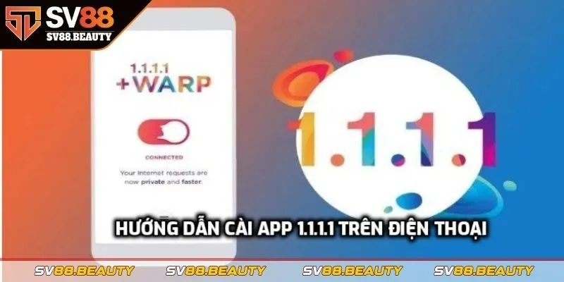 Hướng dẫn cài app 1.1.1.1 trên điện thoại